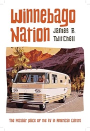 Winnebago Nation: The RV in American Culture (James B. Twitchell)