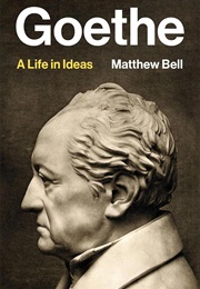 Goethe: A Life in Ideas (Matthew Bell)