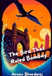 The Bird That Ruled Bombay (Arnav Bhardwaj)
