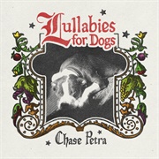 Lullabies for Dogs - Chase Petra, 2025