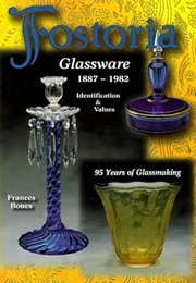Fostoria Glassware, 1887-1982 : Identification & Values : 95 Years of Glassmaking (Frances Bones)