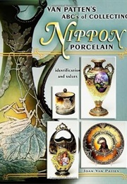 Van Patten's ABC's of Collecting Nippon Porcelain: Identification and Values (Joan Van Patten)