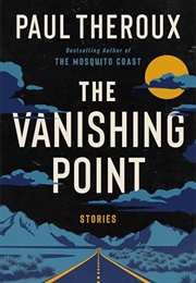 The Vanishing Point: Stories (Paul Theroux)