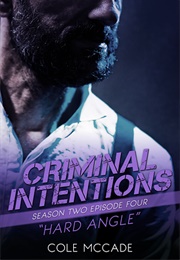 Hard Angle (Criminal Intentions #2.04) (Cole McCade)