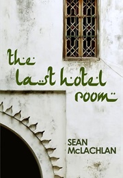 The Last Hotel Room (Sean McLachlan)