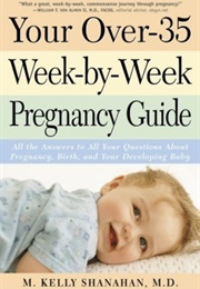 Your Over-35 Week-By-Week Pregnancy Guide (M. Kelly Shanahan, M.D.)