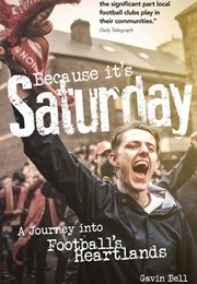 Because It's Saturday: A Journey Into Football's Heartlands (Gavin Bell)
