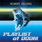 PLAYLIST of DOOM - Robert Delong