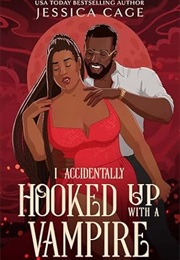 I Accidentally Hooked Up With a Vampire (Jessica Cage)