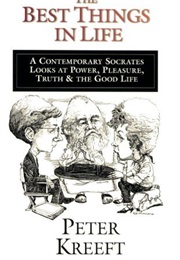 The Best Things in Life (Peter Kreeft)