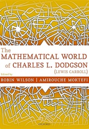 The Mathematical World of Charles L. Dodgson (Lewis Carroll) (Robin Wilson & Amirouche Moktefi)