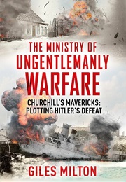 The Ministry of Ungentlemanly Warfare (Milton, Giles)