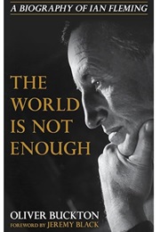 The World Is Not Enough: A Biography of Ian Fleming (Oliver Buckton)