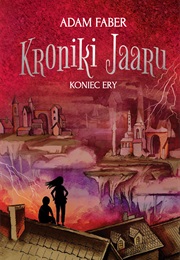 Kroniki Jaaru. Koniec Ery (Adam Faber)