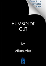 Humboldt Cut (Allison Mick)