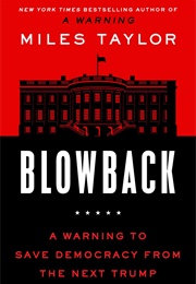 Blowback: A Warning to Save Democracy From the Next Trump (Miles Taylor)