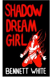 Shadow Dream Girl (Bennett White)