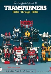 The Unofficial Guide to Transformers: 1980s - 1990s (A Schiffer Book for Collectors) (J. E. Alvarez)
