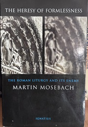 The Heresy of Formlessness (Martin Mosebach)