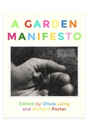A Garden Manifesto (Olivia Laing & Richard Porter)