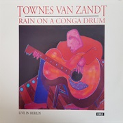 Townes Van Zandt – Rain on a Conga Drum - Live in Berlin