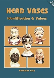 Head Vases, Identification and Values (Identification & Values (Collector Books)) (Kathleen Cole)