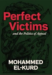 Perfect Victims: And the Politics of Appeal (Mohammed El-Kurd)