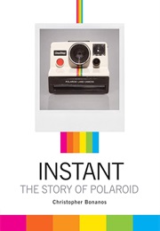 Instant: The Story of Polaroid (Christopher Bonanos)