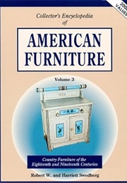 Collector's Encyclopedia of American Furniture: Country Furniture of the Eighteenth and Nineteenth C (Robert W. Swedberg)