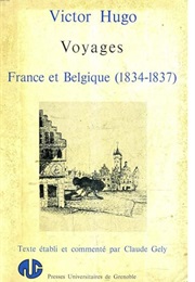 Voyages: France Et Belgique 1834-1837 (Victor Hugo)