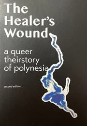 The Healer's Wound: A Queer Theirstory of Polynesia (Dan Taulapapa McMullin)