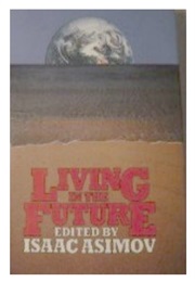 Living in the Future (Edited by Isaac Asimov)