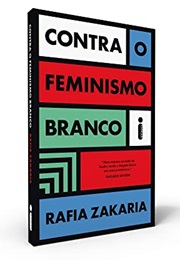 Contra O Feminismo Branco (Rafia Zakaria)