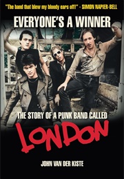 Everyone's a Winner: The Story of a Punk Band Called London (John Van Der Kiste)