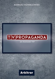 TVpropaganda. Za Kulisami TVP (Mariusz Kowalewski)