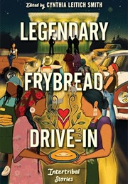 Legendary Frybread Drive-In: Intertribal Stories (Cynthia Leitich Smith)