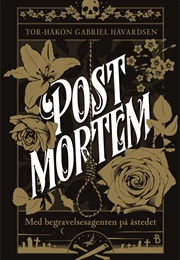 Post Mortem: Med Begravelsesagenten På Åstedet (Tor-Håkon Gabriel Håvardsen)