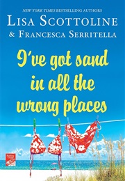 I've Got Sand in All the Wrong Places (Lisa Scottoline)