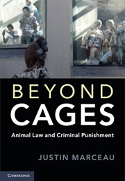 Beyond Cages: Animal Law and Criminal Punishment (Justin Marceau)