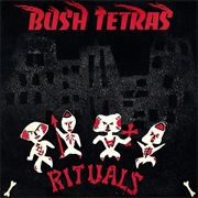 Rituals - Bush Tetras