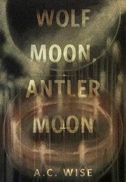 Wolf Moon, Antler Moon (A.C. Wise)