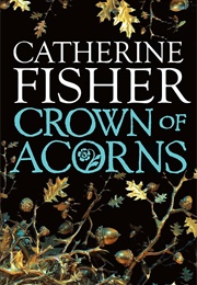 Crown of Acorns (Catherine Fisher)