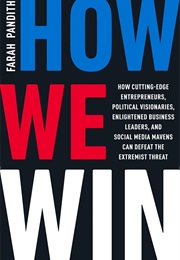 How We Win: How Cutting-Edge Entrepreneurs, Political Visionaries, Enlightened Business Leaders, and (Farah Pandith)