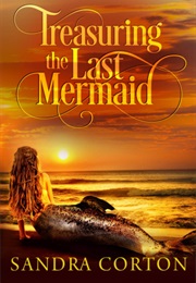 Treasuring the Last Mermaid (Sandra Corton)