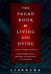 The Pagan Book of Living and Dying (Starhawk)