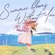 Summer Blooms Without You (Rachie, 2021)