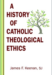 A History of Catholic Theological Ethics (James F. Keenan)