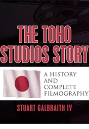 The Toho Studios Story (Stuart Galbraith IV)