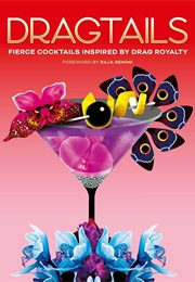 Dragtails: Fierce Cocktails Inspired by Drag Royalty (Raja Gemini)