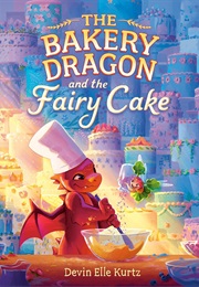 The Bakery Dragon and the Fairy Cake (Devin Elle Kurtz)